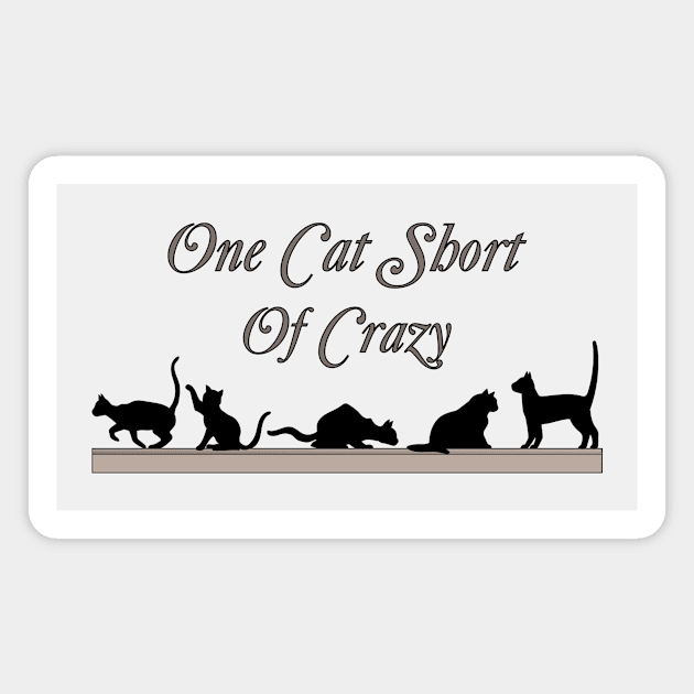 One Cat Short of Crazy Magnet by Alpenglow Workshop